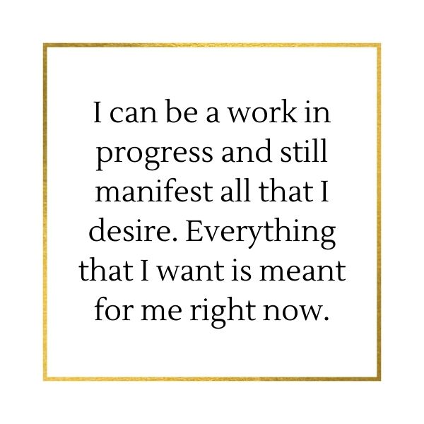 affirmation wallpaper I can be a work in progress and still manifest all that I desire.