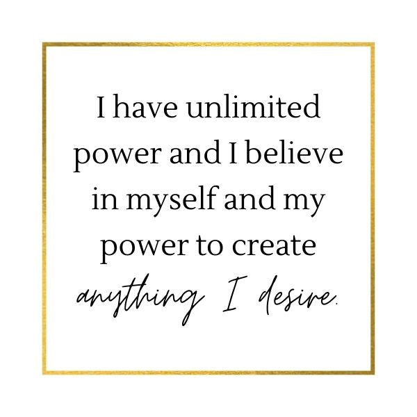 love affirmation I have unlimited power and I believe in myself and my power to create anything I desire